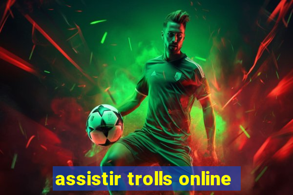 assistir trolls online